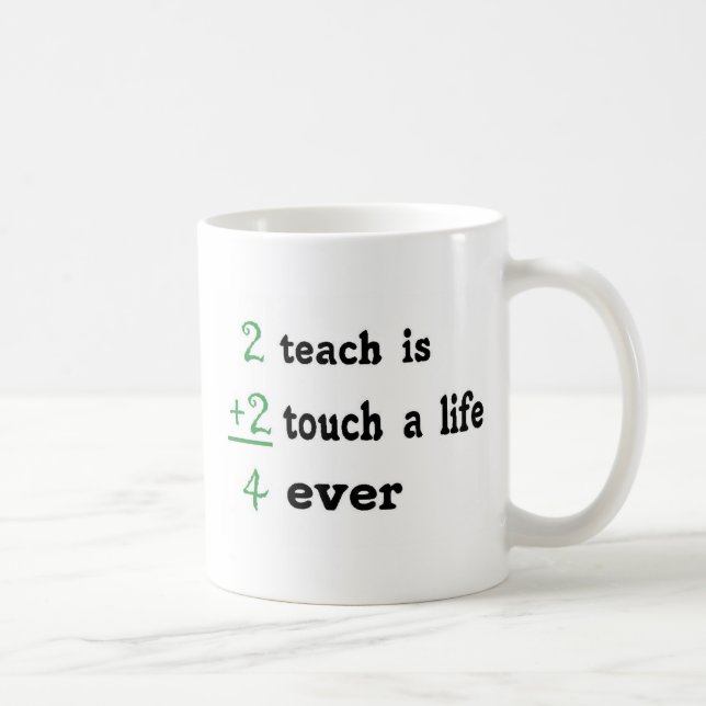 2 teach is 2 touch a  Life 4 ever Coffee Mug (Right)