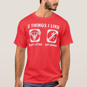 2 Things I Like Weight Lifting Not Running T-Shirt