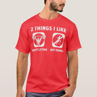 2 Things I Like Weight Lifting Not Running  T-Shirt