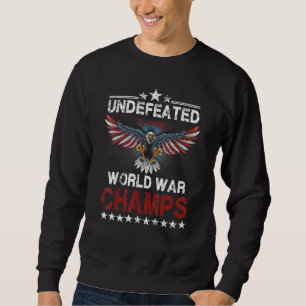 2 Time Undefeated World War Champs Patriotic July  Sweatshirt
