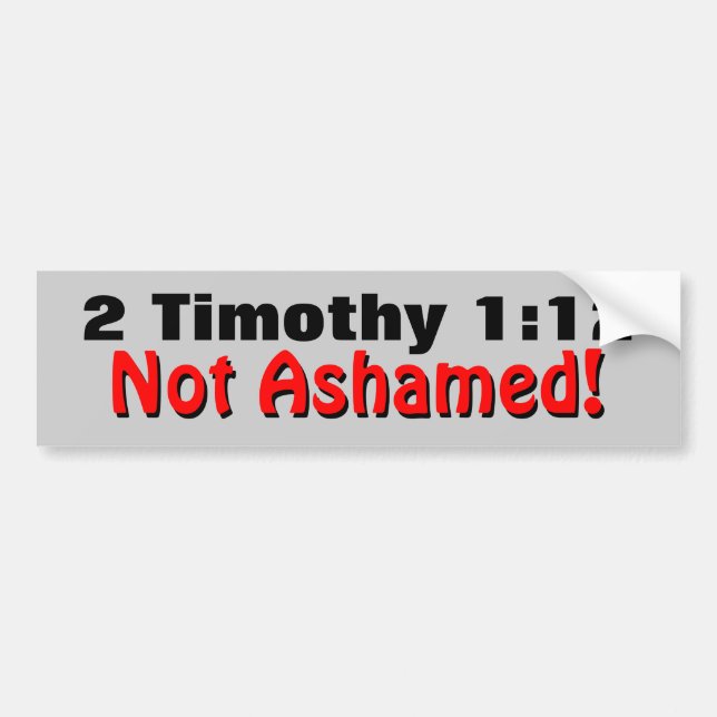 2 Timothy 1:12 Not Ashamed Bumper Sticker (Front)