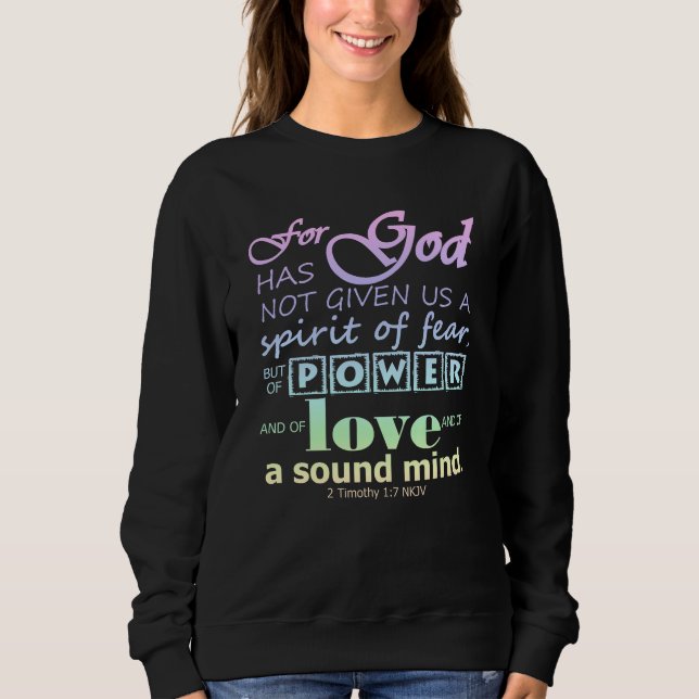 2 Timothy 1:7 Scripture Power Love Sound Mind Sweatshirt (Front)