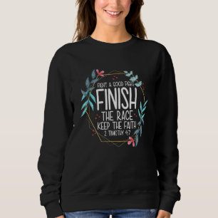 2 Timothy 47 Fight The Good Fight, Finish The Race Sweatshirt