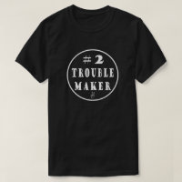 #2 Trouble Maker T-Shirt