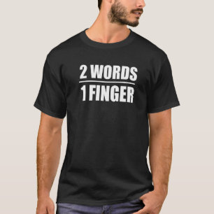 2 words 1 finger   T-Shirt