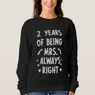 2 Years Being Mrs. Always Right Anniversary Weddin Sweatshirt