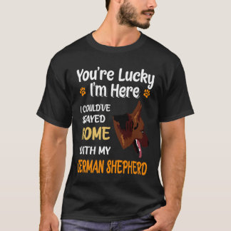 2 You're Lucky I'm Here I Could've Stayed Home Wit T-Shirt