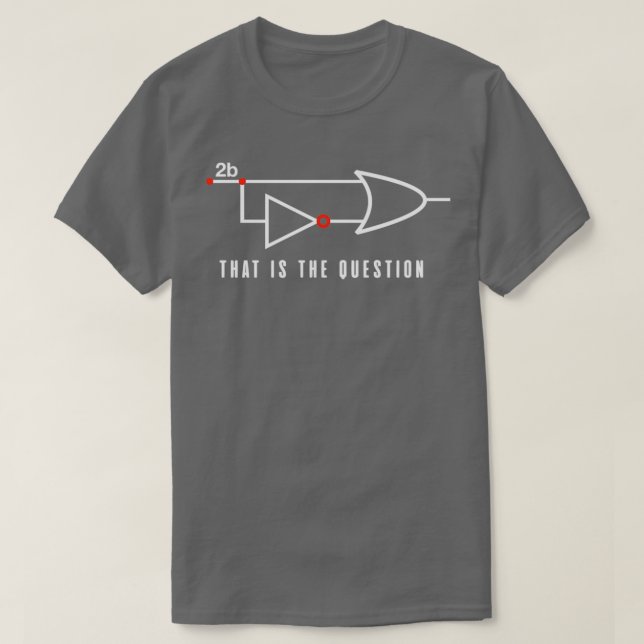 2B Or Not 2B Boolean Logic  T-Shirt (Design Front)