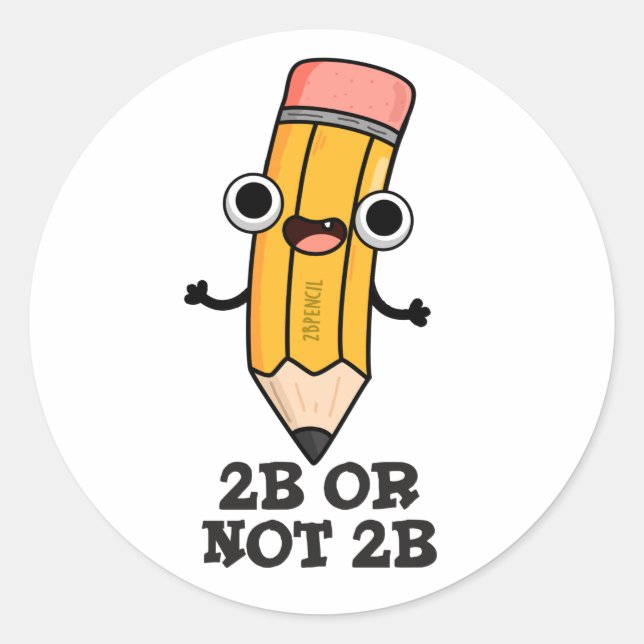 2B Or Not 2B Funny Shakespeare Pencil Pun  Classic Round Sticker (Front)