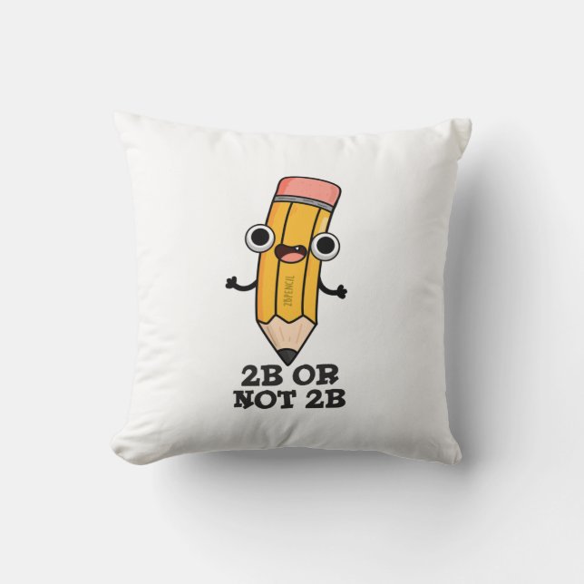 2B Or Not 2B Funny Shakespeare Pencil Pun  Cushion (Front)