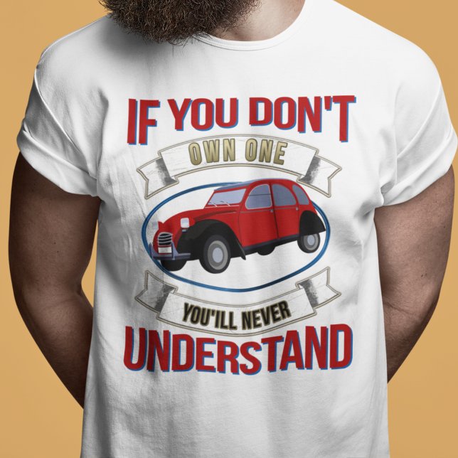 2CV Deux Chevaux Oldtimer You'll Never Understand  T-Shirt (2CV T-Shirt in White with a Red Blue Oldtimer illustration)