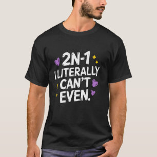 2n-1 I Literally Can't Even, Algebra, Funny Math H T-Shirt