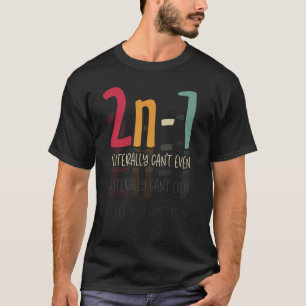 2n-1 I literally can't even Math Algebra Humor T-Shirt