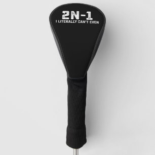2n-1 I Literally Can't Even Math Teacher Golf Head Cover