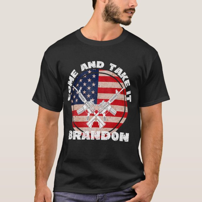 2nd Amendment Gun Rights Come And Take It Brandon  T-Shirt (Front)