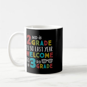 2nd Grade Is So Last Year Welcome To 3rd Grade Tea Coffee Mug
