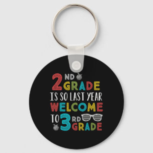 2nd Grade Is So Last Year Welcome To 3rd Grade Tea Key Ring