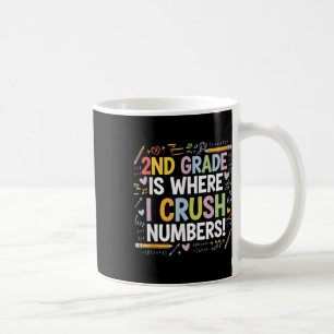 2nd Grade Is Where I Crush Numbers Math Back To Sc Coffee Mug
