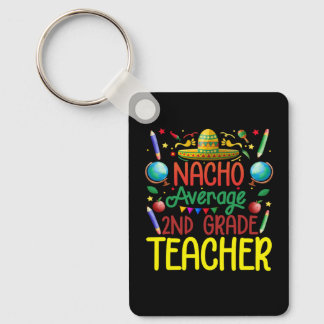 2Nd Grade Nacho Average Second Grade Teacher Cinco Key Ring