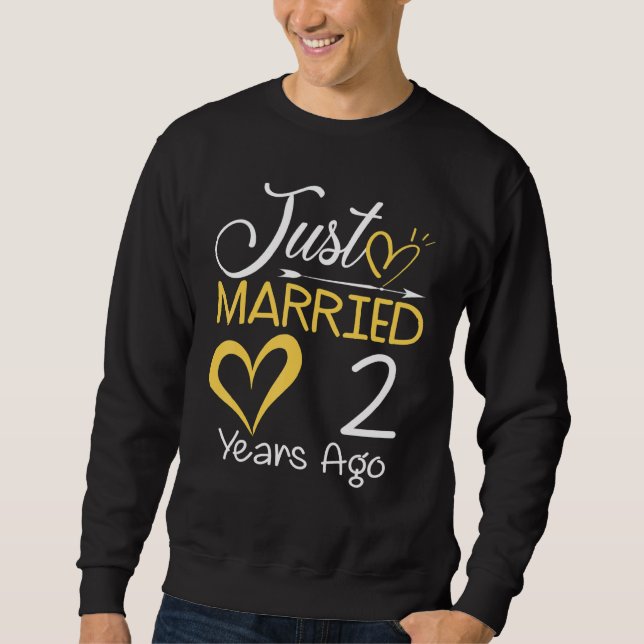 2nd Wedding Anniversary Just Married 2 Years Ago Sweatshirt (Front)