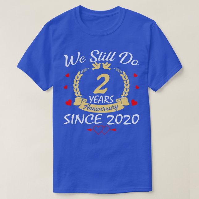 2nd Wedding Anniversary We Still Do 2 Year Since 2 T-Shirt (Design Front)