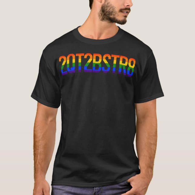 2QT2BSTR8 LGBT Gay Pride Rainbow Coming Out (2)  T-Shirt (Front)