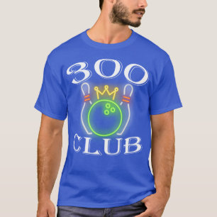 300 Club Bowling Ball And Pins King Crown T-Shirt