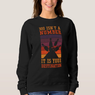 300 Isn't A Number Bowling Tournament & Bowling Sweatshirt