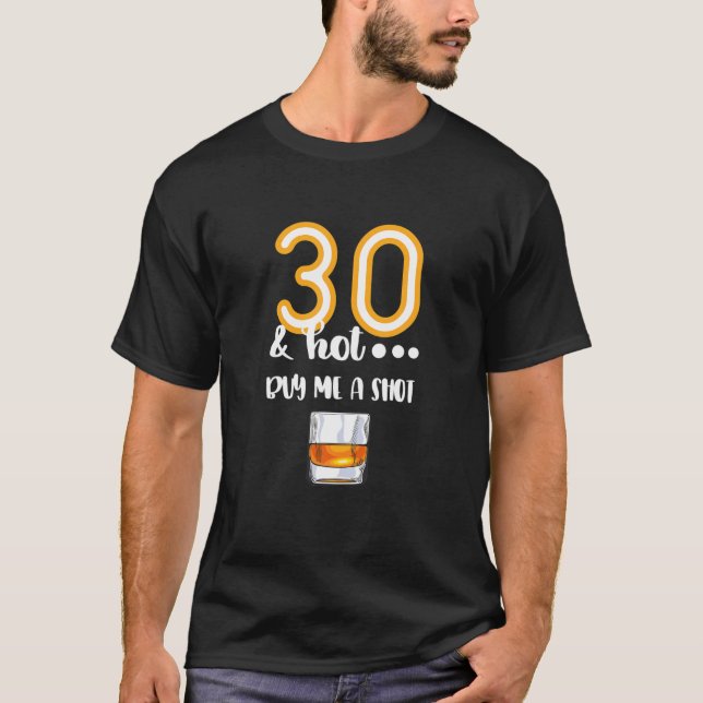 30 And Hot - Shot Glass Design Beer Drinker 30Th B T-Shirt (Front)