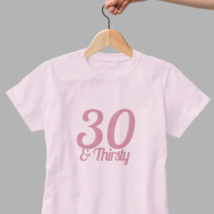 30 and Thirsty Funny Pink 30th Birthday Slogan T-Shirt