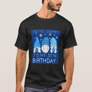 30 Birthday For Mummy Did You Gnome Its My Bday Gr T-Shirt