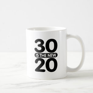 30 is the new 20 coffee mug