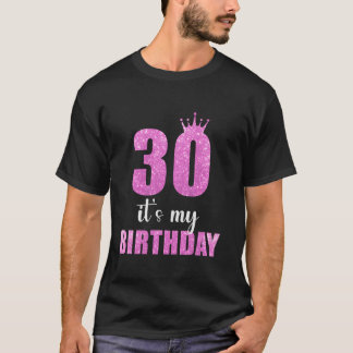 30 It s My Birthday 30th Birthday 30 Years Old Men T-Shirt