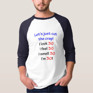 30 Let's cut the crap T-Shirt