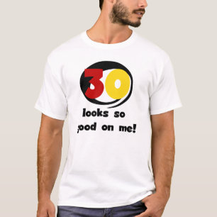 30 Looks So Good On Me T-shirts and Gifts