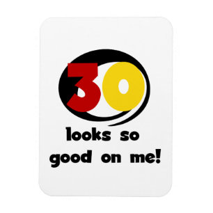 30 Looks So Good On Me T-shirts and Gifts Magnet
