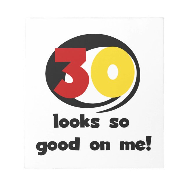 30 Looks So Good On Me T-shirts and Gifts Notepad (Front)