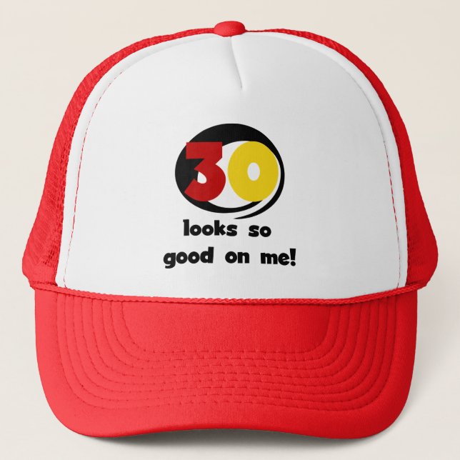 30 Looks So Good On Me T-shirts and Gifts Trucker Hat (Front)