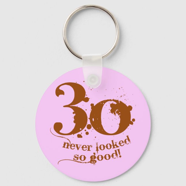 30 Never Looked so Good! Key Ring (Front)
