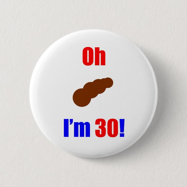 30 Oh (Pic of Poo) I'm 30! 6 Cm Round Badge (Front)