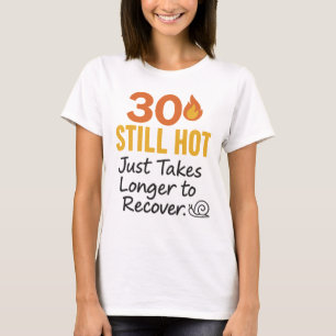 30 Still Hot Funny Birthday T-Shirt