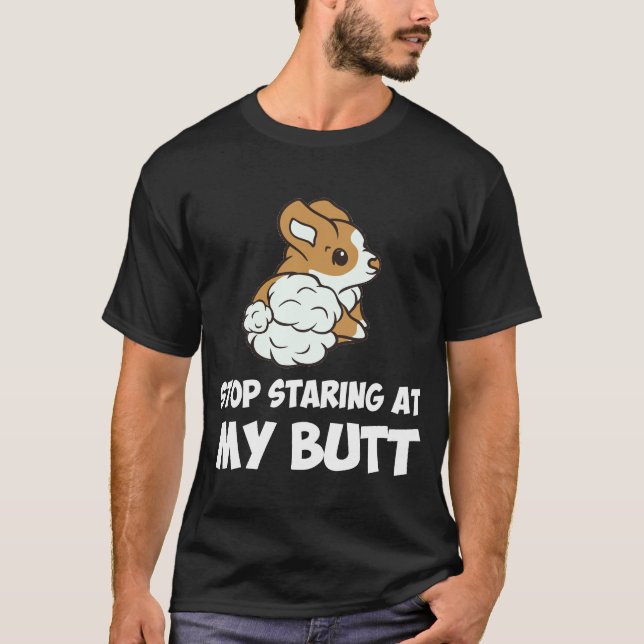 30 Stop Starting At My Butt T-Shirt (Front)