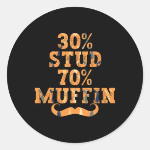 30% Stud 70% Muffin Dad Fathers Day Papa Daddy  Classic Round Sticker