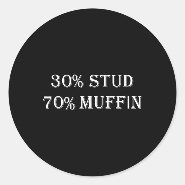 30% Stud 70% Muffin Funny Valentine Sayings  Classic Round Sticker (Front)