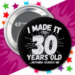 30 Year Old Sarcastic Meme Funny 30th Birthday 6 Cm Round Badge<br><div class="desc">This funny 30th birthday design makes a great sarcastic humour joke or novelty gag gift for a 30 year old birthday theme or surprise 30th birthday party! Features 'I Made it to 30 Years Old... Nothing Scares Me' funny 30th birthday meme that will get lots of laughs from family, friends,...</div>