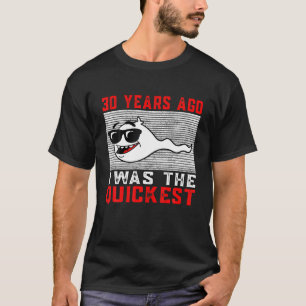 30 Years Ago I Was The Quickest 30th Birthday T-Shirt