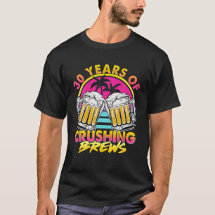 30 Years Of Crushing Brews Retro 80S 90S Beer 30Th T-Shirt