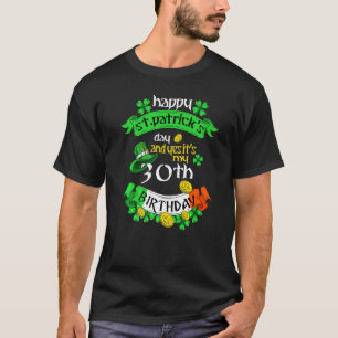 30 Years Old St Patricks Day Its My 30th Birthday T-Shirt