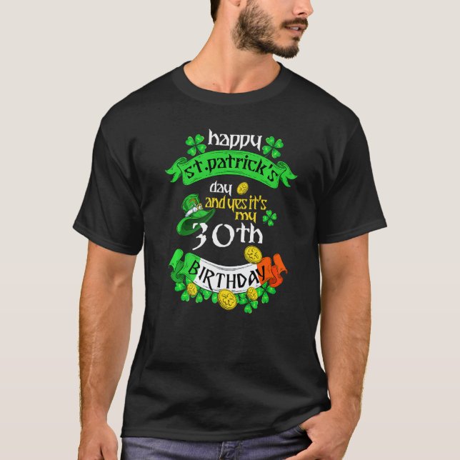 30 Years Old St Patricks Day Its My 30th Birthday  T-Shirt (Front)