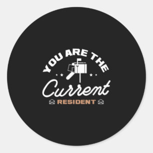 30.You Are The Current Resident Classic Round Sticker